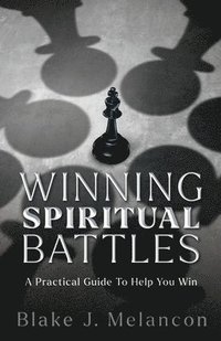 bokomslag Winning Spiritual Battles: A Practical Guide To Help You Win