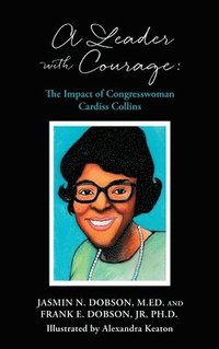 bokomslag A Leader with Courage: The Impact of Congresswoman Cardiss Collins