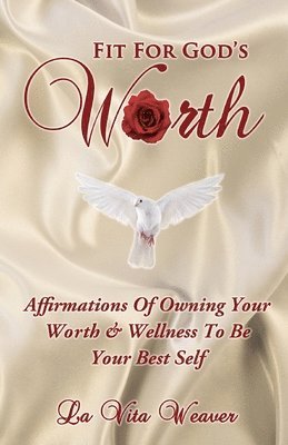 La Vita Weaver - Fit For God's Worth: Affirmations Of Owning Your Worth & Wellness To Be Your Best Self, Häftad