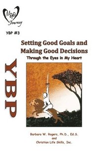 bokomslag Setting Good Goals and Making Good Decisions: Through the Eyes in My Heart