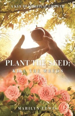 Plant the Seed; Kill the Weeds 1