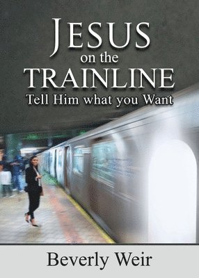 bokomslag Jesus on the Trainline: Tell Him What you Want