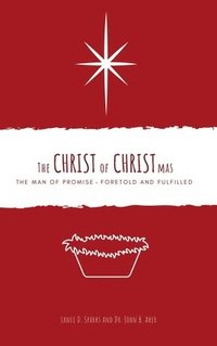 bokomslag The Christ of Christmas: The Man of Promise - Foretold and Fulfilled