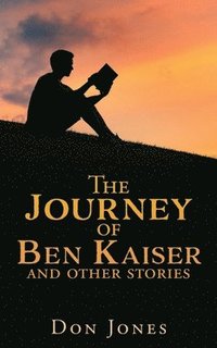 bokomslag The Journey of Ben Kaiser and other stories
