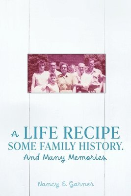 A Life Recipe Some Family History. And Many Memories. 1