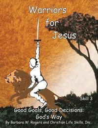 bokomslag Warriors for Jesus: Skill 3 Good Goals, Good Decisions: God's Way
