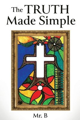 Mr B, Mr. B, B - Truth Made Simple, Häftad