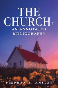 bokomslag The Church: An Annotated Bibliography