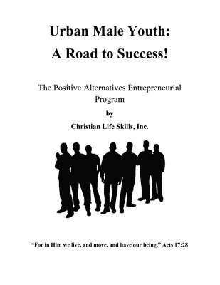 bokomslag Urban Male Youth: A Road to Success!: The Positive Alternatives Entrepreneurial Program by Christian Life Skills, Inc.