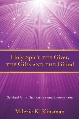 bokomslag Holy Spirit the Giver, the Gifts and the Gifted: Spiritual Gifts That Restore And Empower You
