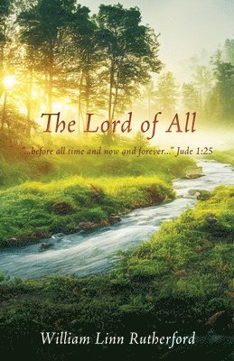 bokomslag The Lord of All: "...before all time and now and forever..." Jude 1:25