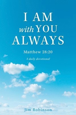 I Am with You Always: Matthew 28:20 1