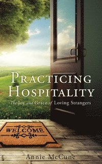 bokomslag Practicing Hospitality: The Joy and Grace of Loving Strangers