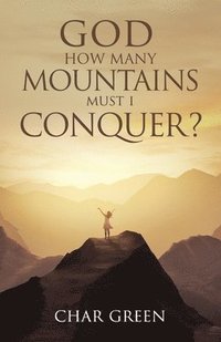 bokomslag God How Many Mountains Must I Conquer?