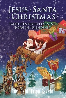 Jesus + Santa = Christmas!: Faith-Centered Learning Born in Friendship 1