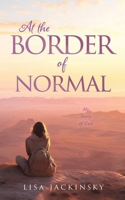 bokomslag At the Border of Normal: My Story of God