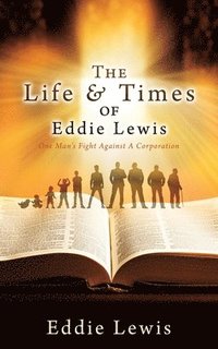 bokomslag The Life & Times of Eddie Lewis: One Man's Fight Against A Corporation