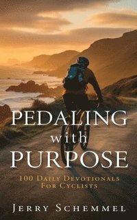bokomslag Pedaling With Purpose: 100 Daily Devotionals For Cyclists
