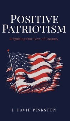 Positive Patriotism: Reigniting Our Love of Country 1