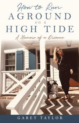 Garet Taylor - How to Run Aground on a High Tide: A Memoir of a Divorce, Häftad