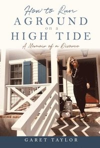 bokomslag How to Run Aground on a High Tide: A Memoir of a Divorce