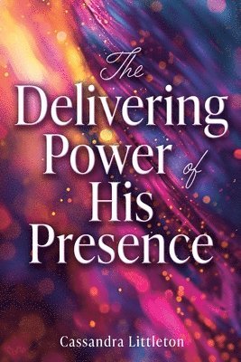 The Delivering Power of His Presence 1