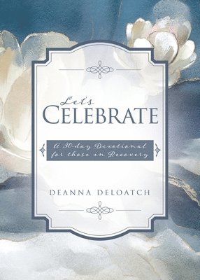 Let's Celebrate: A 30-day Devotional for those in Recovery 1