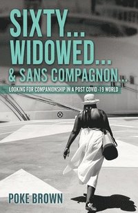 bokomslag Sixty...Widowed...& Sans Compagnon...