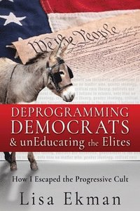 bokomslag Deprogramming Democrats & unEducating the Elites