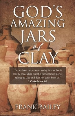 Frank Bailey - God's Amazing Jars of Clay, Häftad