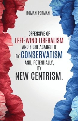 bokomslag Offensive of left-wing liberalism and fight against it by conservatism and, potentially, by new centrism.