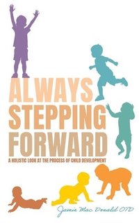 bokomslag Always Stepping Forward: A Holistic Look at the Process of Child Development