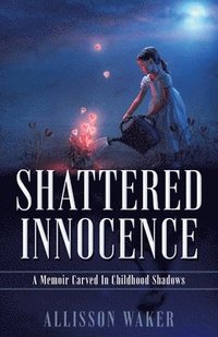 bokomslag Shattered Innocence: A Memoir Carved In Childhood Shadows