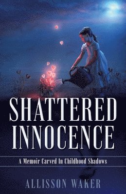 Shattered Innocence: A Memoir Carved In Childhood Shadows 1