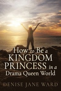 bokomslag How to Be a Kingdom Princess in a Drama Queen World