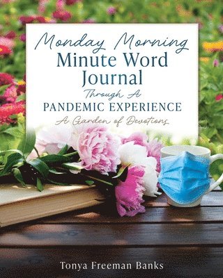 bokomslag Monday Morning Minute Word Journal Through A Pandemic Experience: A Garden of Devotions