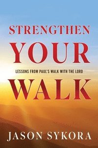 bokomslag Strengthen Your Walk: Lessons from Paul's Walk with the Lord