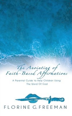 The Anointing of Faith-Based Affirmations 1