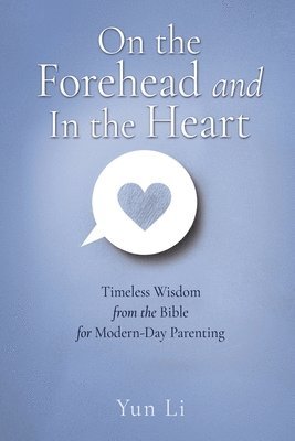 bokomslag On the Forehead and In the Heart: Timeless Wisdom from the Bible for Modern-Day Parenting