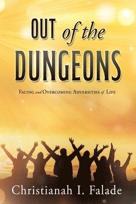 Out of the Dungeons: Facing and Overcoming Adversities of Life 1