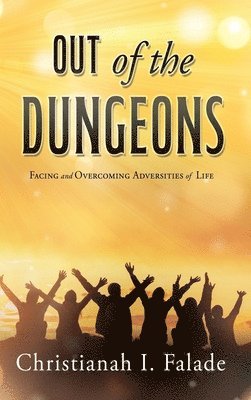 Out of the Dungeons: Facing and Overcoming Adversities of Life 1