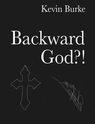 Kevin Burke - Backward God?!, Häftad