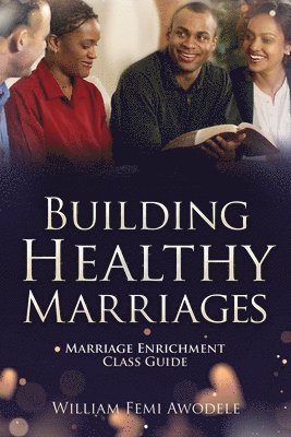 bokomslag Building Healthy Marriages: Marriage Enrichment Class Guide