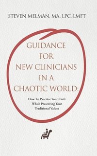 bokomslag Guidance For New Clinicians In A Chaotic World