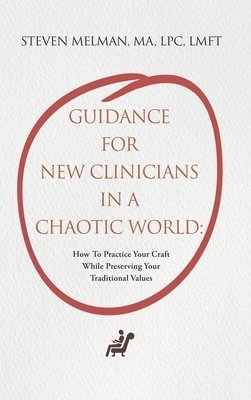 Guidance For New Clinicians In A Chaotic World 1