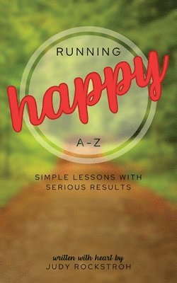 bokomslag Running Happy A-Z: Simple Lessons with Serious Results