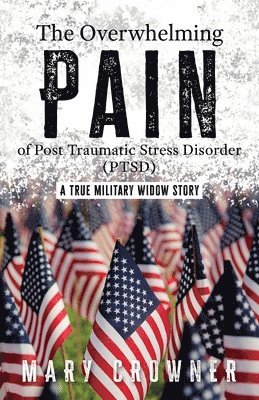 bokomslag The Overwhelming Pain of Post Traumatic Stress Disorder (PTSD)