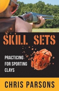 bokomslag Skill Sets - Practicing for Sporting Clays