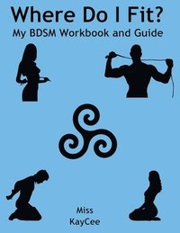 bokomslag Where Do I Fit? My BDSM Workbook and Guide