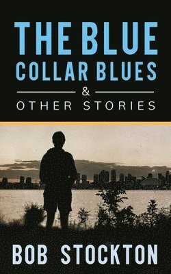 bokomslag The Blue Collar Blues and Other Stories